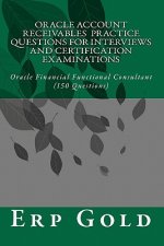Oracle Account Receivables Practice Questions for Interviews and Certification Examinations: Oracle Financial Functional Consultant (150 Questions)