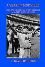 A Year in Mudville: An Oral History of Casey Stengel and the Original Mets