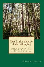 Rest in the Shadow of the Almighty: Discover the Joy that Is found Living Under the Sovereignty of God