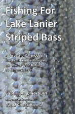 Fishing for Lake Lanier Striped Bass: A discussion of modern methods and techniques for taking your fishing to the next level