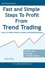 Fast And Simple Steps To Profit From Trend Trading: Learn To Make Money In Bull And Bear Markets