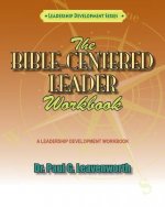 The Bible-Centered Leader Workbook: A workbook for Younger Emerging Leaders
