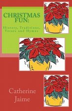 CHRISTmas Fun: : History, Traditions, Verses and Hymns