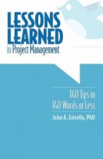 Lessons Learned in Project Management: 140 Tips in 140 Words or Less