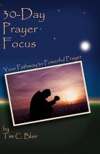30-Day Prayer Focus: Your Pathway To Powerful Prayer
