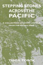 Stepping Stones Across The Pacific: A Collection Of Short Stories From The Pacific War