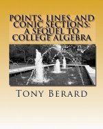 Points, Lines, and Conic Sections: A Sequel to College Algebra
