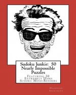 Sudoku Junkie: 50 Nearly Impossible Puzzles: Featuring 50 Extremely Hard Sudoku Mind-Benders