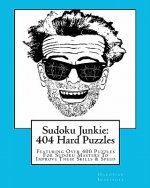 Sudoku Junkie: 404 Hard Puzzles: Featuring Over 400 Puzzles That Get Harder And Harder With Every Page