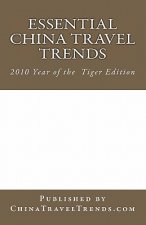 Essential China Travel Trends - 2010 Year of the Tiger Edition: Published by ChinaTravelTrends.com - Produced by Dragon Trail & VariArts