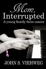 Mom, Interrupted: A Young Family Faces Cancer