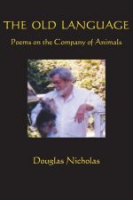 The Old Language: Poems on the Company of Animals