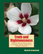 Truth and Righteousness: Ezekiel Daniel Revelation A Sunday School Quarterly Student Edition