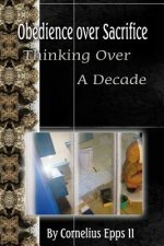 Obedience Over Sacrifice (Thinking over A Decade): Thinking Over A Decade
