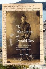 The War Letters of Donald New: An account of World War I from an English family settling in British Columbia