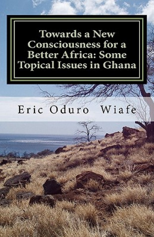 Towards a New Consciousness for a Better Africa: Some Topical Issues in Ghana
