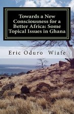 Towards a New Consciousness for a Better Africa: Some Topical Issues in Ghana