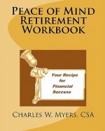 Peace of Mind Retirement Workbook: Your Recipe for Financial Success