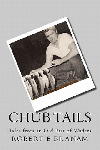 Chub Tails: Tales from an Old Pair of Waders