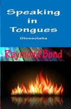 Speaking in Tongues - Glossolalia: Tongues for today?