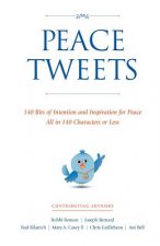 Peace Tweets: 140 Bits of Intention and Inspiration for Peace All in 140 Characters of Less