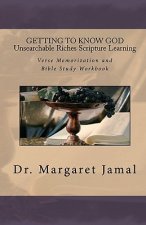 GETTING TO KNOW GOD- Unsearchable Riches Scripture Learning: Verse Memorization and Bible Study Workbook
