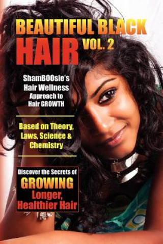 Beautiful Black Hair Volume #2: Discover The Secrets of GROWING Longer Healthier Hair