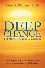 Deep Change: Befriending the Unknown