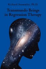 Transmundo Beings in Regression Therapy: Information about Non-Earth Entities That Arise in Regression Therapy.