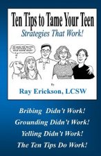 Ten Tips to Tame Your Teen: Strategies That Work!
