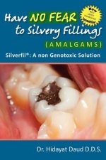 Have No Fear to Silvery Fillings (Amalgams) - Silverfil: A Non Genotoxic Solution-