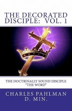 The Decorated Disciple - Volume 1: The Doctrinally Sound Disciple: 