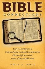 Bible Connections: Enjoy The Exciting Ease Of Understanding The Condensed Description Of The Christian Life Style and The Essence Of Sixt