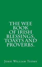 The Wee Book of Irish Blessings, Toasts and Proverbs.