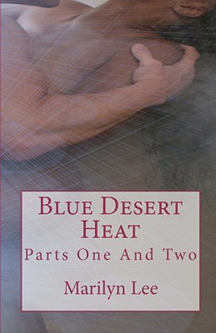 Blue Desert Heat: Parts One And Two