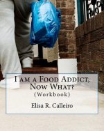 I am a Food Addict, Now What?: (Workbook)