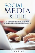 Social Media 9-1-1: A Hands-On Guide to Build Your Brand and Business Online