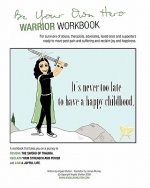 Be Your Own Hero Warrior Workbook: for survivors, warriors, advocates, loved ones and supporters ready to move past pain and suffering and reclaim joy