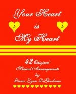Your Heart is My Heart: 42 Musical Arrangements by Dana Lynn DiGirolamo