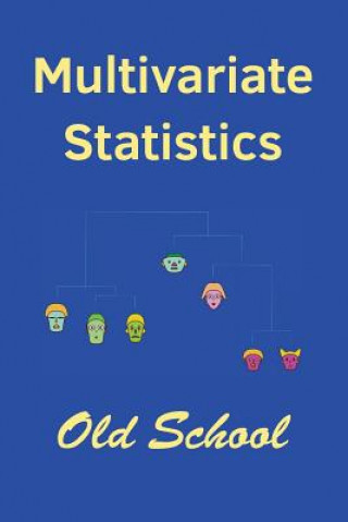 Multivariate Statistics: Old School: Mathematical and methodological introduction to multivariate statistical analytics, including linear model