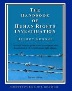 The Handbook of Human Rights Investigation 2nd Edition: A comprehensive guide to the investigation and documentation of violent human rights abuses