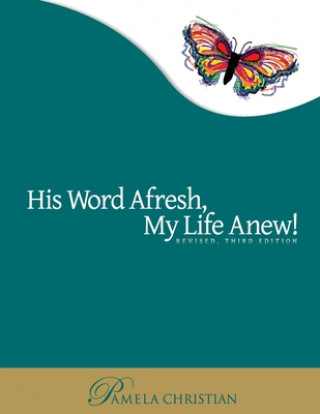 His Word Afresh, My Life Anew: A-F-R-E-S-H Approach to Bible Study