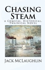 Chasing Steam: a Comical, Historical, Twainical Novel