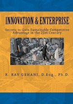 Innovation and Enterprise: Secrets to 21st Century Management of Innovation