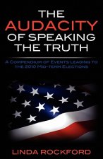 The Audacity of Speaking the Truth: A Compendium of Events Leading to the 2010 Mid-term Elections
