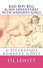 BAD BOY BILL & His Adventures with Naughty Girls: a picaresque romance novel