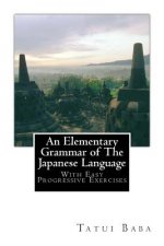An Elementary Grammar of The Japanese Language: With Easy Progressive Exercises