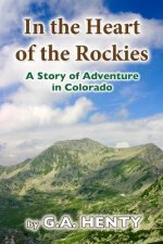 In the Heart of the Rockies: A Story of Adventure in Colorado