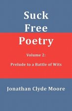 Suck Free Poetry Volume 2: Prelude to a Battle of Wits