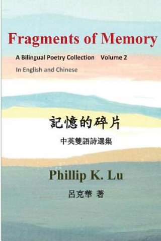 Fragments of Memory: A Bilingual Poetry Colletion In English and Chinese